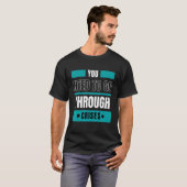 T-shirt Vous devez traverser des crises (Devant entier)