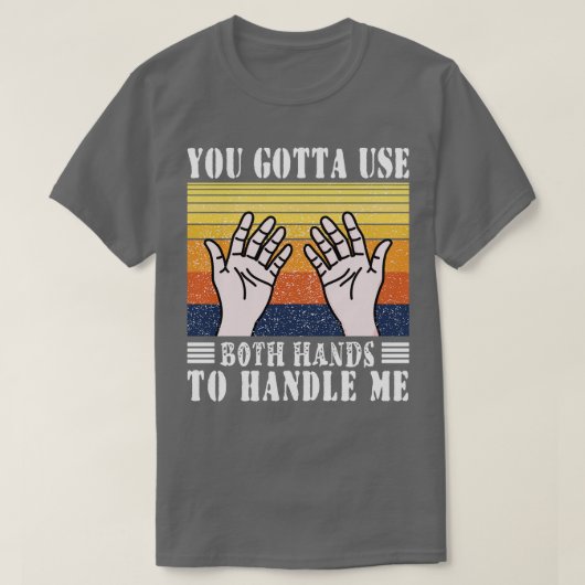 T-shirt Vous Devez Utiliser Les Deux Mains Pour Me Manipul (Design devant)