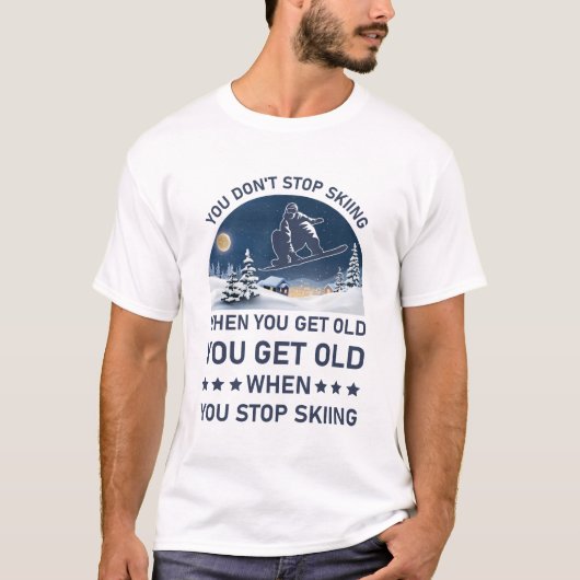 T-shirt Vous Devez Vieillir Lorsque Vous Arrêtez De Skier (Devant)