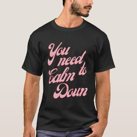 T-shirt Vous Devez Vous Calmer (Devant)