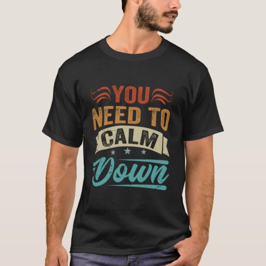 T-shirt Vous Devez Vous Calmer (Devant)