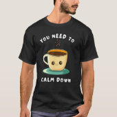 T-shirt Vous Devez Vous Calmer (Devant)
