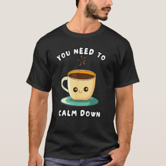 T-shirt Vous Devez Vous Calmer