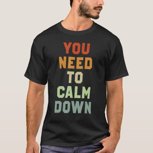 T-shirt Vous devez vous calmer 3 (Devant)