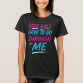T-shirt Vous Devrez Passer Par Moi Drôle Lgbtq Trans P (Devant)