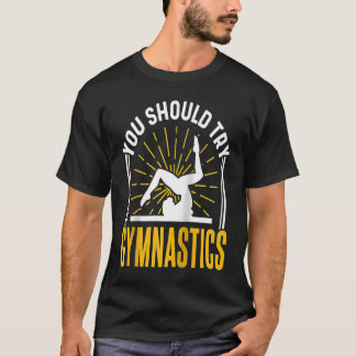 T-shirt Vous devriez essayer la gymnastique sportive gymna