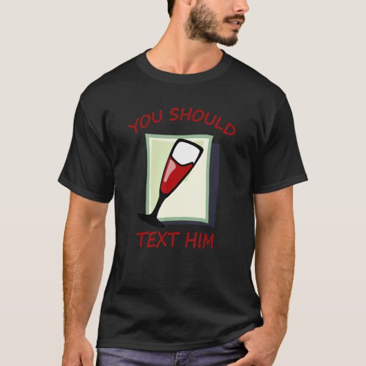 T-shirt Vous Devriez Lui Envoyer Un Texte (Devant)