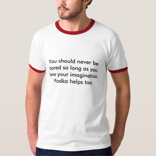 T-shirt Vous devriez ne jamais s'ennuyer à condition que (Devant)
