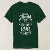 T-shirt Vous Devriez Obtenir Un Test Oeil Les Yeux Vérifie (Design devant)