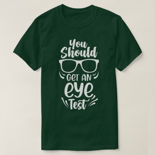 T-shirt Vous Devriez Obtenir Un Test Oeil Les Yeux Vérifie (Design devant)