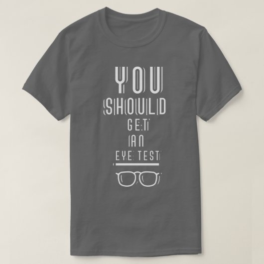 T-shirt Vous Devriez Obtenir Un Test Oeil Opticien Eyes Ch (Design devant)