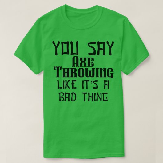 T-shirt Vous dites Ax Jeter comme c'est une mauvaise chose (Design devant)