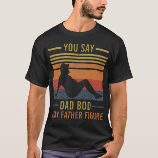 T-shirt Vous Dites Papa Bod Je Dis Père Figure Drôle Pères