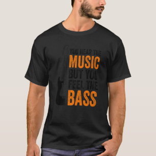 T-shirt Vous Entendez La Musique Mais Vous Sentez La Basse