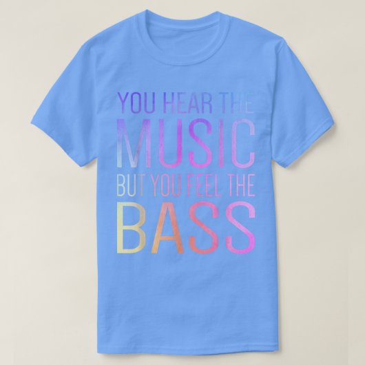 T-shirt Vous Entendez La Musique Mais Vous Sentez La Basse (Design devant)