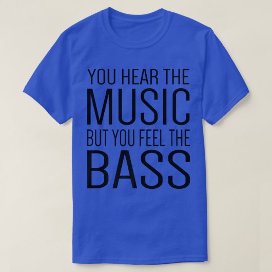 T-shirt Vous Entendez La Musique Mais Vous Sentez La Basse (Design devant)