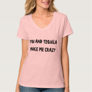 T-SHIRT VOUS ET LA TEQUILA ME RENDEZ FOU