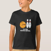 T-shirt Vous êtes Adora-Bowl Funny Bowling Pun Dark BG (Devant)