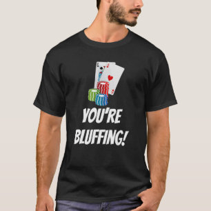T-shirt Vous êtes Bluff Jouer aux cartes Chips