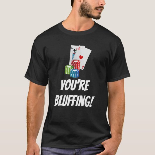 T-shirt Vous êtes Bluff Jouer aux cartes Chips (Devant)