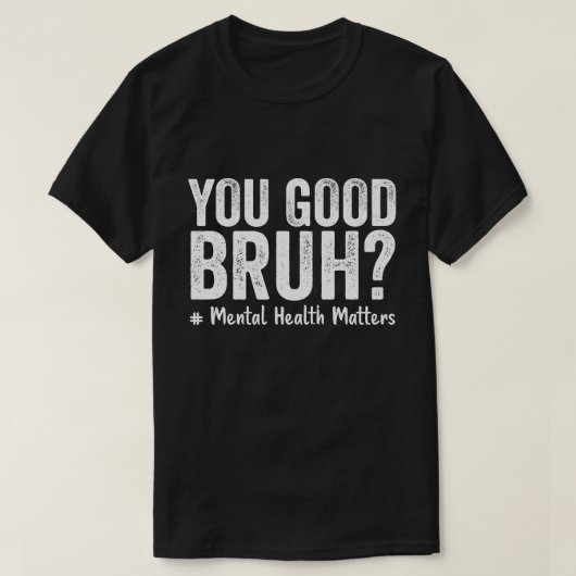 T-shirt Vous Êtes Bon Bruh ? Soutien thérapeutique Connais (Design devant)