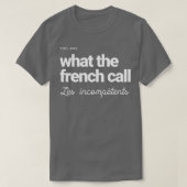 T-shirt Vous êtes ce que les Français appellent Les incomp (Design devant)
