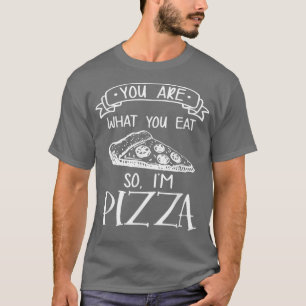 T-shirt Vous êtes ce que vous mangez donc je suis Pizza It