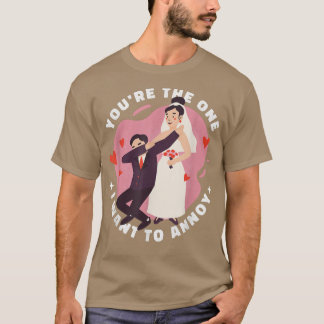 T-shirt Vous êtes celui que je veux ennuyer Mariage pour m