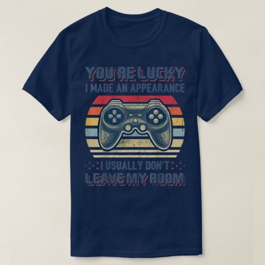 T-shirt Vous êtes chanceux J'ai fait un jeu vidéo d'appare (Design devant)