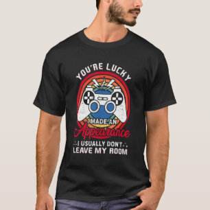 T-shirt Vous êtes chanceux J'ai fait une apparence jeu vid