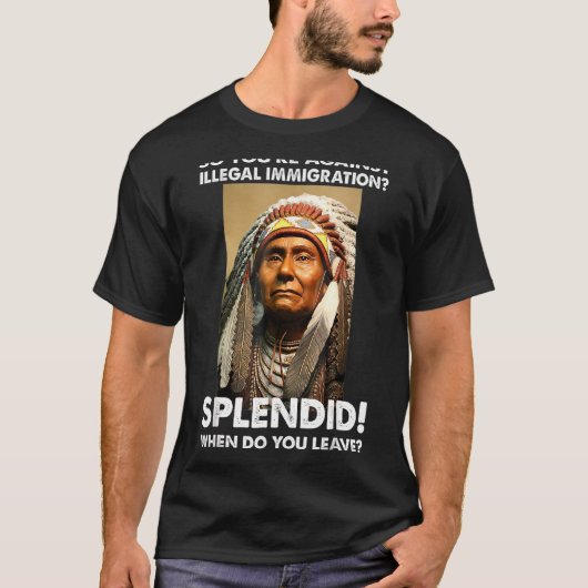 T-shirt Vous êtes contre l'immigration illégale Amérindien (Devant)