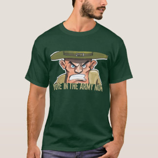 T-shirt VOUS êtes DANS L'ARMÉE MAINTENANT