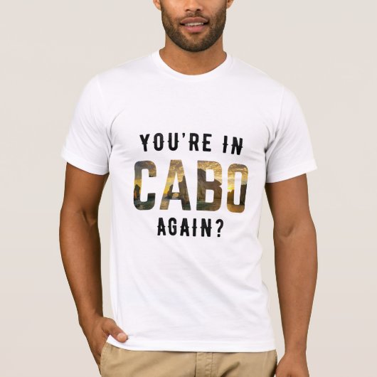 T-shirt Vous êtes de nouveau à Cabo ? (Devant)