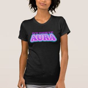 T-shirt Vous êtes debout dans mon Aura drôle Sarcastique Y