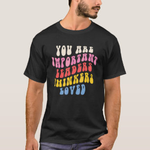 T-shirt Vous êtes des penseurs de leader importants aimés