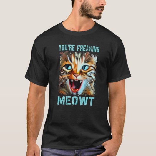 T-shirt Vous êtes en train de freaking Meowt Cat Mat Cat M (Devant)