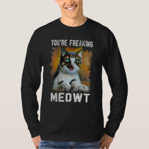 T-shirt Vous êtes en train de freaking Meowt Cat Meme Meow