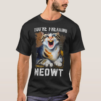 T-shirt Vous êtes en train de freaking Meowt Chat Mème Meo