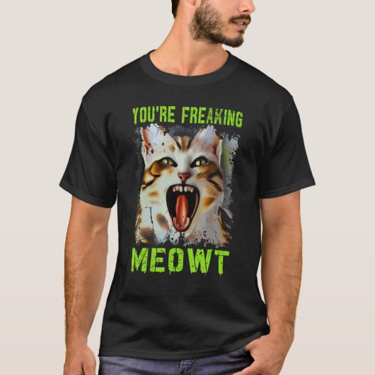 T-shirt Vous êtes en train de freaking Meowt Chat Mème Meo (Devant)
