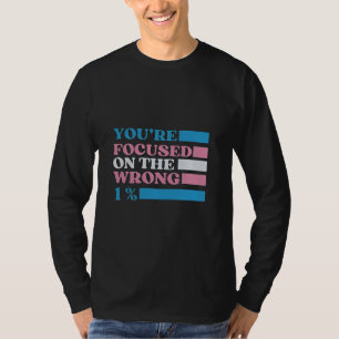 T-shirt Vous êtes focalisé sur le mauvais 1% LGBT Trans