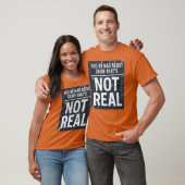 T-shirt Vous êtes fou de choses qui ne sont pas vraies (Unisexe)