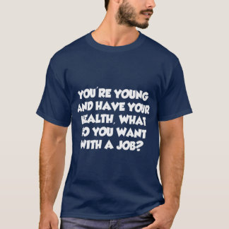 T-shirt Vous êtes jeune, qu'est-ce que vous voulez avec un