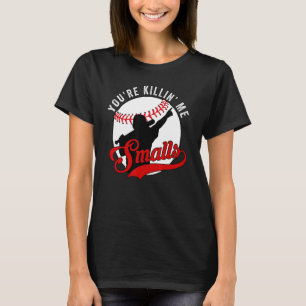 T-shirt Vous êtes Killin Me Smalls Joueur de softball