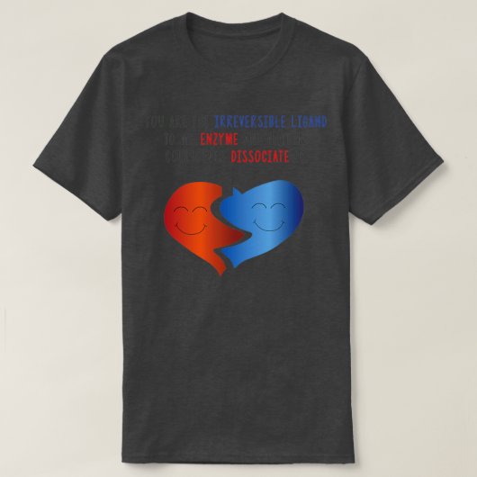 T-shirt Vous Êtes La Ligand Irréversible À Mon Enzyme amp (Design devant)