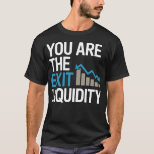 T-shirt « Vous êtes la liquidité de sortie » – Drôle de Cr