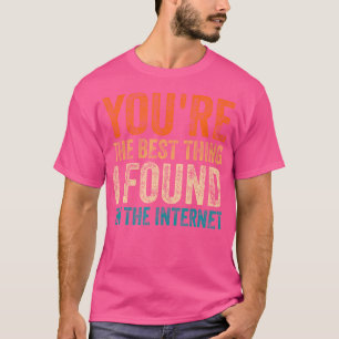 T-shirt Vous Êtes La Meilleure Chose Que J'Aie Jamais Trou
