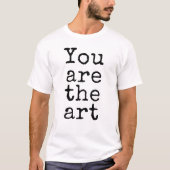 T-shirt Vous êtes l'art (Devant)