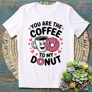 T-shirt Vous êtes le café à mon beignet Mignon et drôle