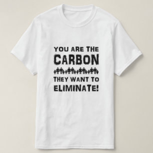 T-shirt Vous êtes le carbone qu'ils veulent éliminer !