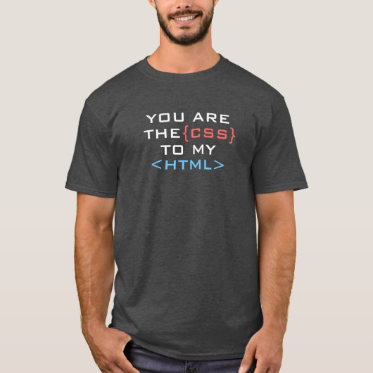 T-shirt Vous êtes le CSS à mon HTML (Devant)